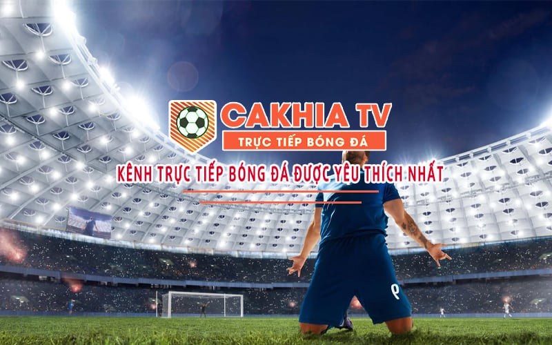 Cakhia là kênh chuyên phát trực tiếp bóng đá online